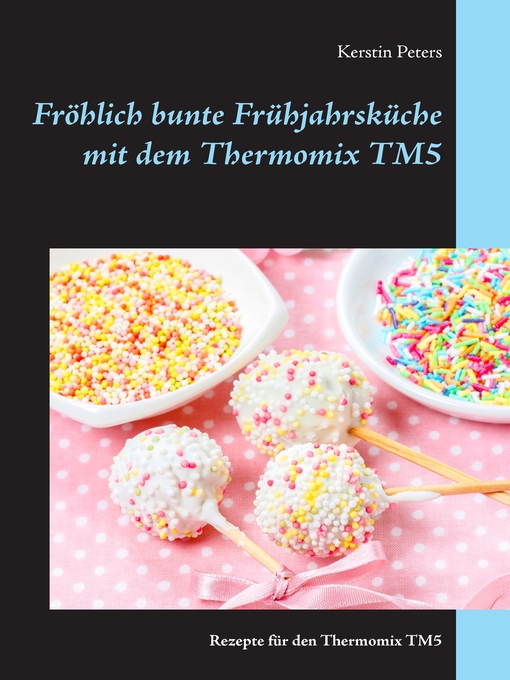 Title details for Fröhlich bunte Frühjahrsküche mit dem Thermomix TM5 by Kerstin Peters - Available